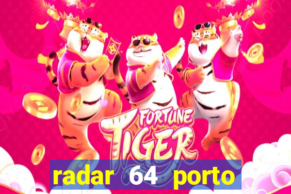 radar 64 porto seguro hoje